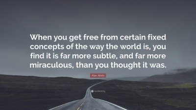 58416-Alan-Watts-Quote-When-you-get-free-from-certain-fixed-concepts-of.jpg