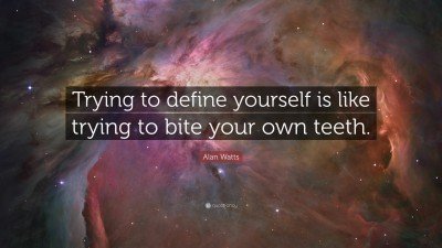 59203-Alan-Watts-Quote-Trying-to-define-yourself-is-like-trying-to-bite.jpg