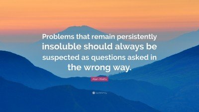 58259-Alan-Watts-Quote-Problems-that-remain-persistently-insoluble.jpg
