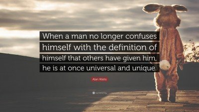 59279-Alan-Watts-Quote-When-a-man-no-longer-confuses-himself-with-the.jpg