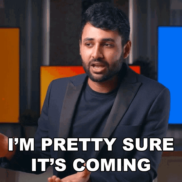 im-pretty-sure-its-coming-arun-maini.gif