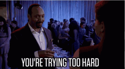 trying-too-hard.gif