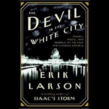 The Devil in the White City: Murder, Magic, and Madness at the Fair That Changed America