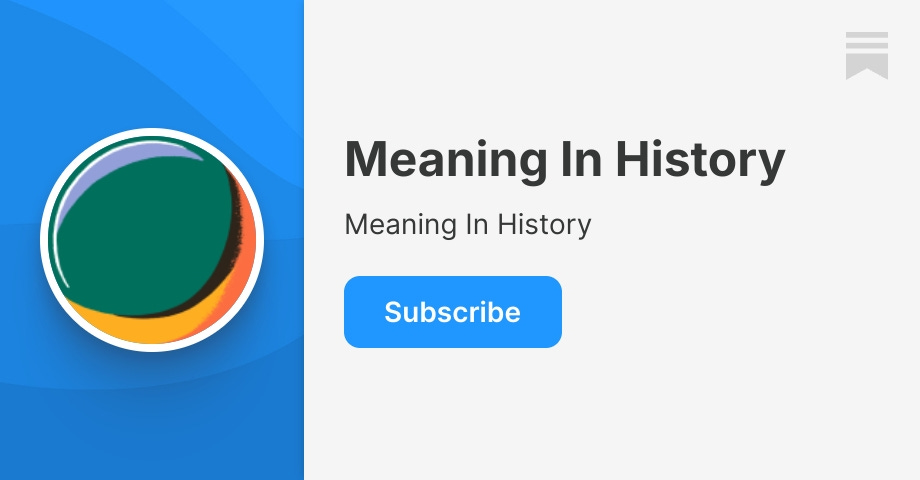 meaninginhistory.substack.com