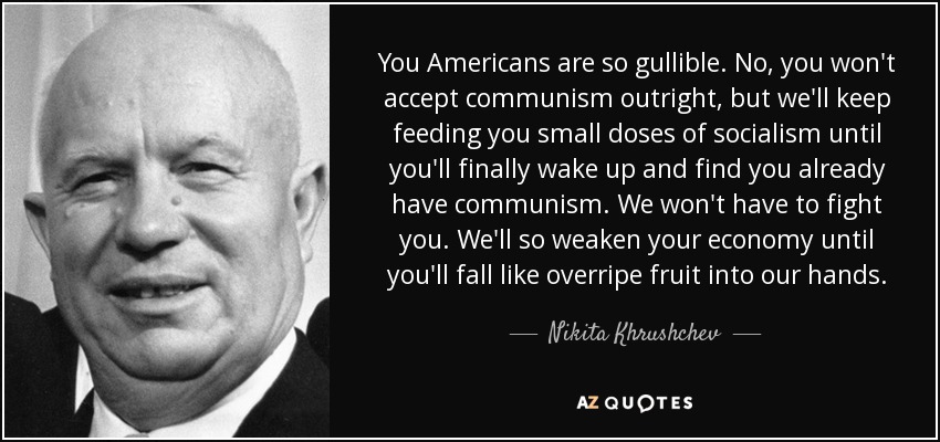 quote-you-americans-are-so-gullible-no-you-won-t-accept-communism-outright-but-we-ll-keep-nikita-khrushchev-60-2-0264.jpg